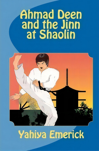 Ahmad Deen And The Jinn At Shaolin, De Yahiya Emerick. Editorial Createspace, Tapa Blanda En Inglés