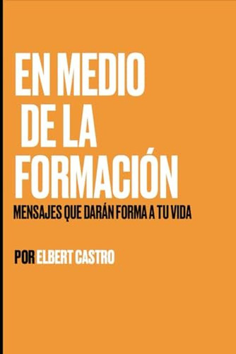 En Medio De La Formacion: Mensajes Que Daran Forma A Tu Vida