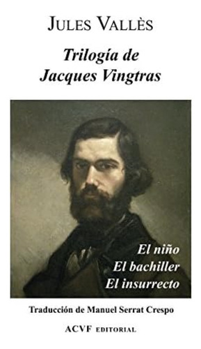 Trilogía De Jacques Vingtras: El Niño, El Bachiller Y El Insurrecto (spanish Edition), De Vallès, Jules. Editorial Oem, Tapa Blanda En Español