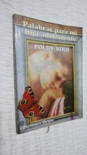 Palabras Para Mi Hija Adolescente- Poldy Bird- Ed. Orion
