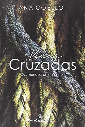 Libro : Vidas Cruzadas Dos Mundos, Un Destino - Coello, Ana