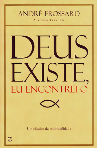 Deus Existe, Eu Encontreio, De Frossard, André. Editorial Esfera Dos Livros (portugal), Capa Mole, Edição 20170606 00:00:00 Em