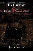 Libro La Ciudad De Los Tullidos - Jorge Salazar