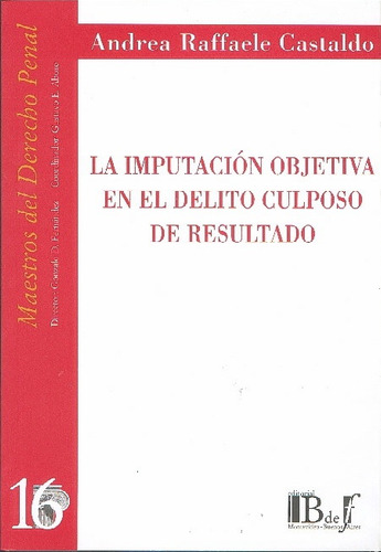 La Imputacion Objetiva En El Delito Culposo De Resultado, De Castaldo Andrea R. Editorial B De F, Tapa Blanda En Español, 2014