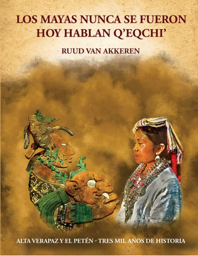 Libro: Los Mayas Nunca Se Fueron. Hoy Hablan Qeqchi: Alta 