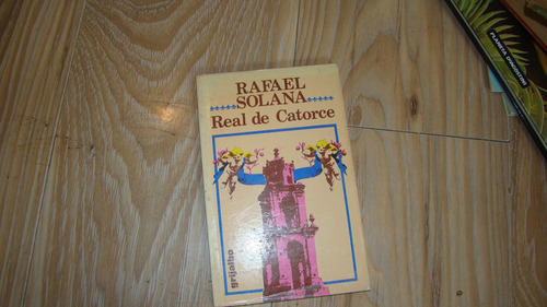 Real De Catorce , Rafael Solana , Año 1981 , 127 Paginas (Usado)