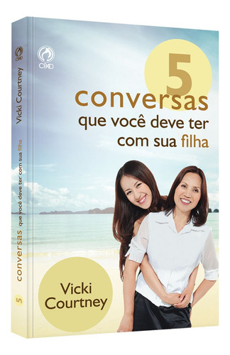 5 conversas que você deve ter com sua filha, de Courtney, Vicki. Editora Casa Publicadora das Assembleias de Deus, capa mole em português, 2012