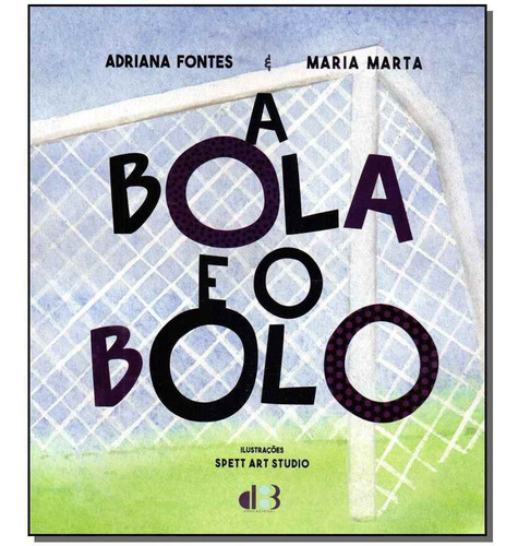 Bola E O Bolo, A, De Fontes, Adriana E Marta, Maria. Editora D3 Educacional Em Português