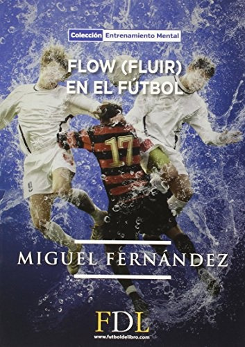 Flow (fluir) En El Fútbol - Miguel Fernández