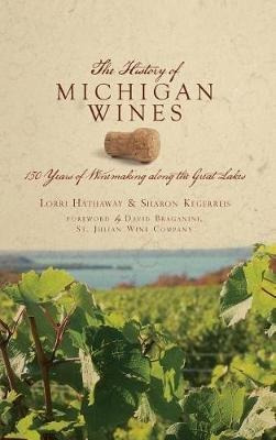 The History Of Michigan Wines : 150 Years Of Winemaking A...