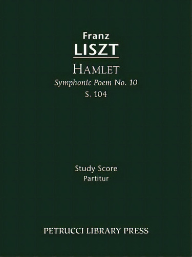 Hamlet (symphonic Poem No. 10), S. 104 - Study Score, De Franz Liszt. Editorial Petrucci Library Press, Tapa Blanda En Inglés