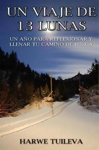 Un Viaje De 13 Lunas : Un A O Para Reflexionar Y Llenar Tu Camino De Wicca, De Harwe Tuileva. Editorial Createspace Independent Publishing Platform, Tapa Blanda En Español