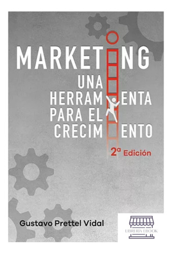 Marketing, Una Herramienta Para El Crecimiento 2ª Edición