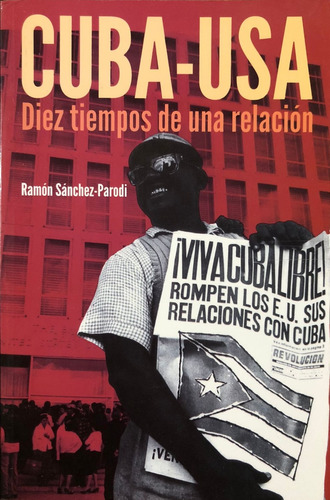 Cuba-usa. Diez Tiempos De Una Relación. Ramón Sánchez.