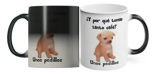 Taza Mágica Memes Risa Perro Unos Pedillos Tomas Tanto Café | Meses sin ...