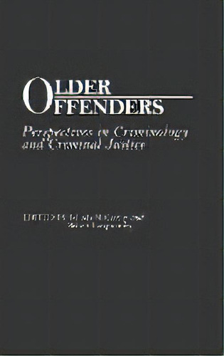 Older Offenders : Perspectives In Criminology And Criminal Justice, De Robert Langworthy. Editorial Abc-clio, Tapa Dura En Inglés