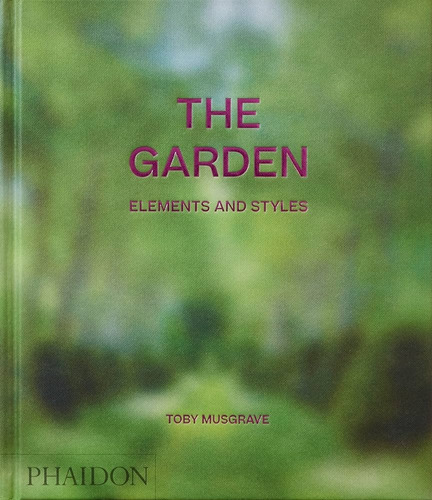 The Garden. Elements And Styles - Toby Musgrave