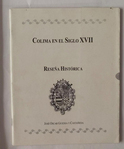 Reseña Histórica Colima En El Siglo Xvii. José Oscar Guedea 