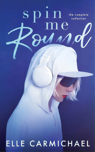 Spin Me Round: The Complete Collection, De Carmichael, Elle. Editorial Lightning Source Inc, Tapa Blanda En Inglés