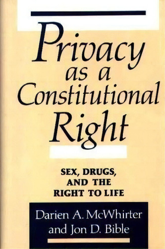 Privacy As A Constitutional Right: Sex, Drugs, And The Right To Life, De Darien A. Mcwhirter., Vol. 1. Editorial Abc Clio, Tapa Dura En Inglés