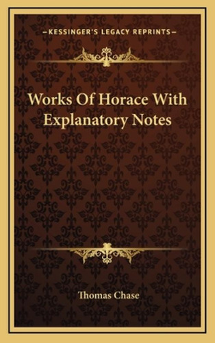 Works Of Horace With Explanatory Notes, De Chase, Thomas. Kessinger's Legacy Reprints, Vol. 1. Editorial Kessinger Pub Llc, Tapa Dura En Inglés