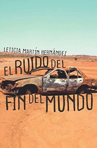 El Ruido Del Fin Del Mundo - Martin Hernandez,..., De Martín Hernández, Leticia. Editorial Independently Published En Español