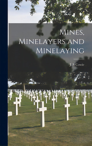 Mines, Minelayers And Minelaying, De Cowie, J. S.. Editorial Hassell Street Pr, Tapa Dura En Inglés