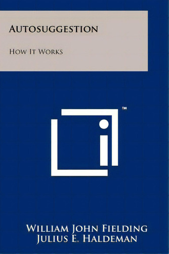 Autosuggestion: How It Works, De Fielding, William John. Editorial Literary Licensing Llc, Tapa Blanda En Inglés