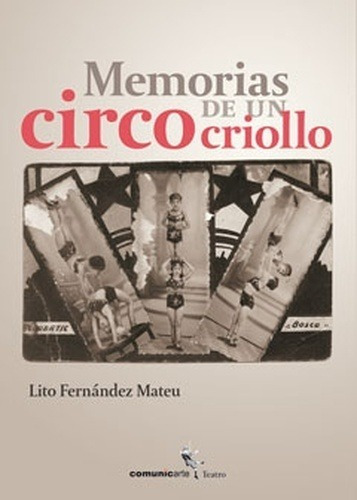 Memorias De Un Circo Criollo - Lito Fernandez Mateu - Es