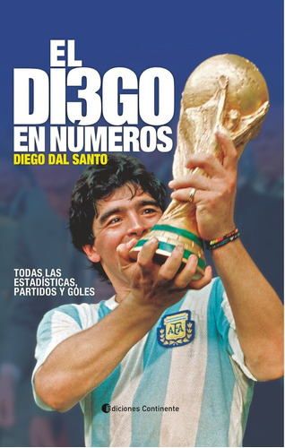 El Diego en nÃÂºmeros: Todas Las Estadisticas, Partidos Y Goles, de dal Santo, Diego. Editorial Continente, tapa blanda en español, 2023