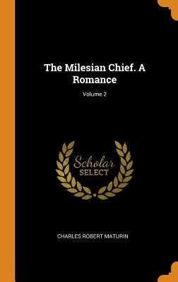 Libro The Milesian Chief. A Romance; Volume 2 - Maturin, ...