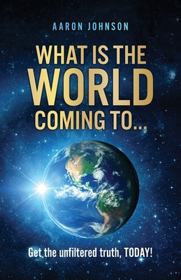 Libro What Is The World Coming To . . .: Get The Unfilter...