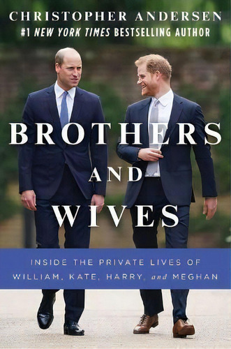 Brothers And Wives : Inside The Private Lives Of William, Kate, Harry, And Meghan, De Christopher Andersen. Editorial Simon & Schuster, Tapa Dura En Inglés
