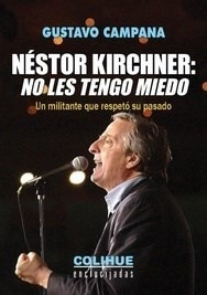 Libro Nestor Kirchner : No Les Tengo Miedo De Gustavo Campan