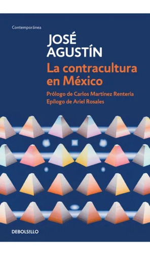 La contracultura en México: Prólogo de Carlos Martínez Rentería. Epílogo de Ariel Rosales, de José Agustín., vol. 1.0. Editorial Debolsillo, tapa blanda, edición 1.0 en español, 2023