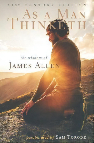 As A Man Thinketh : 21st Century Edition (the Wisdom Of Jam, De James Allen. Editorial Createspace Independent Publishing Platform En Inglés