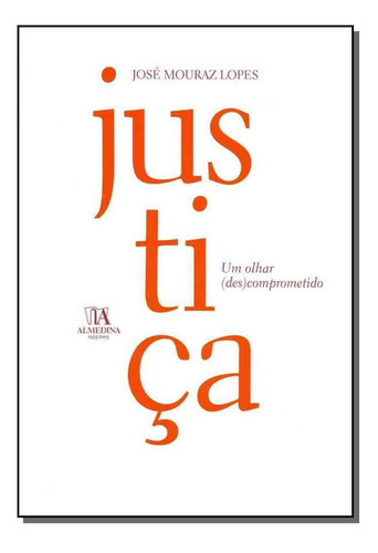 Justiça: Um Olhar (des)comprometido, De Lopes, Jose Mouraz. Editora Almedina Em Português