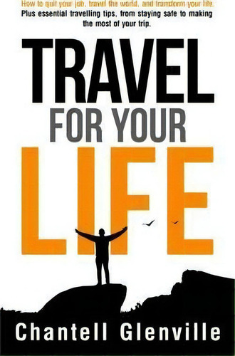 Travel For Your Life: How To Quit Your Job, Travel The World, And Transform Your Life, De Chantell Glenville. Editorial Natural Health Publications, Tapa Blanda En Inglés