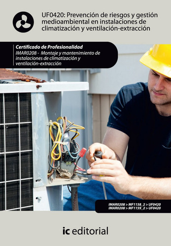 Prevenciãâ³n De Riesgos Y Gestiãâ³n Medioambiental En Instalaciones De Climatizacion Y Ventilac..., De Moreno Roldan, Jesus., Vol. 1. Editorial Ic Editorial En Español
