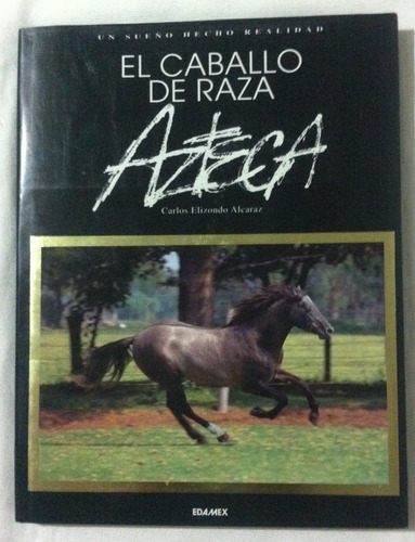 El Caballo De Raza Azteca Carlos Elizondo Alcaraz Ed Edamex