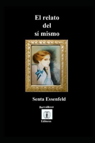 Relato Del Si Mismo (spanish Edition), De Essenfeld, Senta. Editorial Oem, Tapa Dura En Español