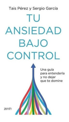 Libro: Tu Ansiedad Bajo Control. Perez, Tais/garcia, Sergio.
