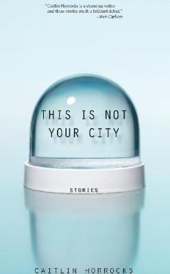 Libro This Is Not Your City - Caitlin Horrocks