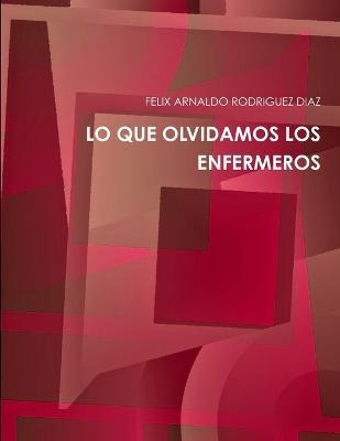 Libro Lo Que Olvidamos Los Enfermeros - Felix Arnaldo Rod...