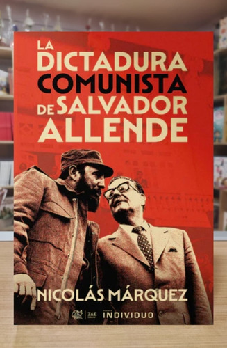 La Dictadura Comunista De Salvador Allende