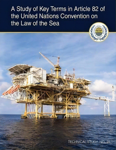 A Study Of Key Terms In Article 82 Of The United Nations Convention On The Law, De Wylie Spicer. Technical Study . 15, Vol. 1. Editorial International Seabed Authority, Tapa Blanda En Inglés