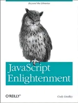 Comprar Javascript Enlightenment : From Library User To Javascript Developer, De Cody Lindley. Editorial O'reilly Media, Inc, Usa, Tapa Blanda En Inglés, 2013
