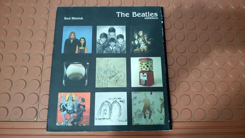 Libro:  The Beatles   Exhibition  Raul Blisniuk