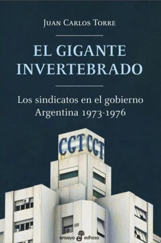 Gigante Invertebrado - Los Sindicatos En El Gobierno Argenti