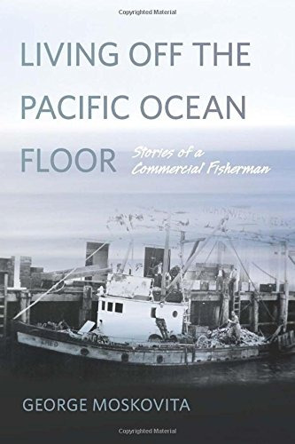 Living Off The Pacific Ocean Floor Stories Of A Commercial F